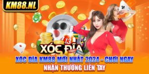 Xóc Đĩa KM88 Mới Nhất 2024 - Chơi Ngay Nhận Thưởng Liền Tay