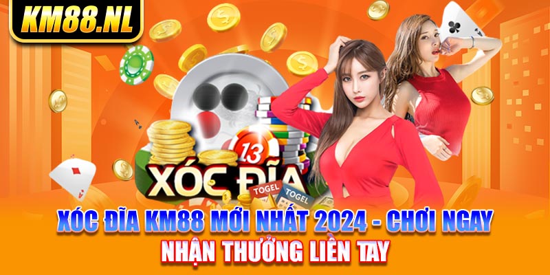 Xóc Đĩa KM88 Mới Nhất 2024 - Chơi Ngay Nhận Thưởng Liền Tay