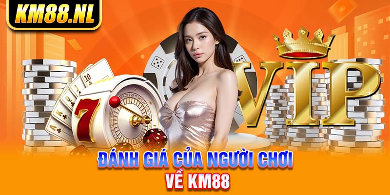 Đánh giá của người chơi về KM88