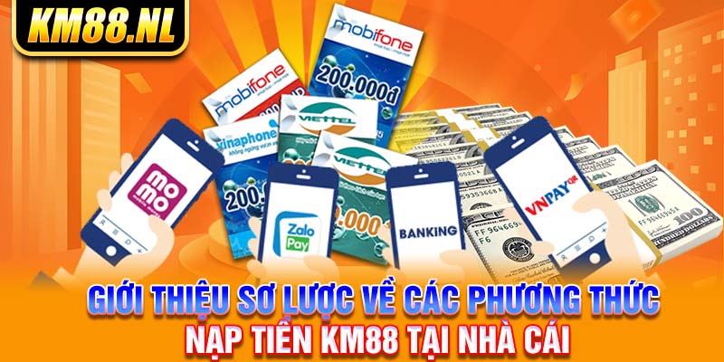 Giới thiệu sơ lược về các phương thức nạp tiền KM88 tại nhà cái