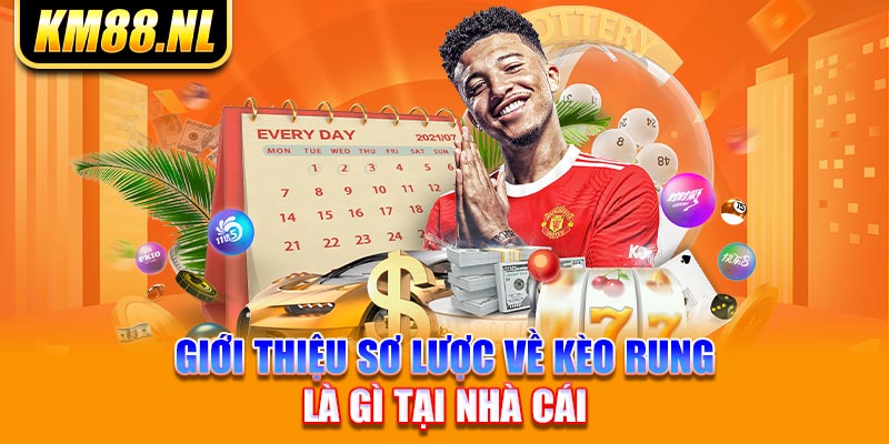 Giới thiệu sơ lược về kèo rung là gì tại nhà cái