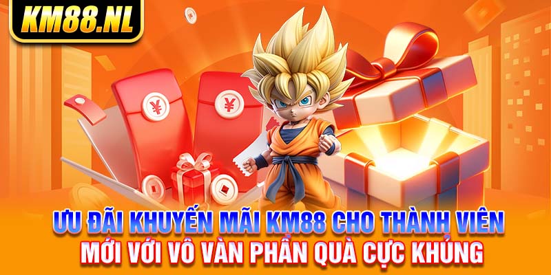 Ưu đãi khuyến mãi KM88 cho thành viên mới với vô vàn phần quà cực khủng