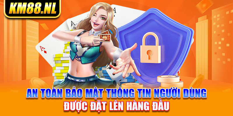 an toàn bảo mật thông tin người dùng được đặt lên hàng đầu 