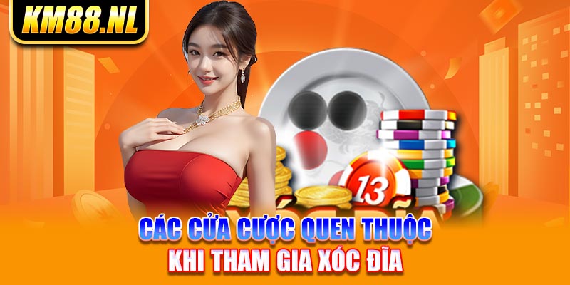 Các cửa cược quen thuộc khi tham gia xóc đĩa