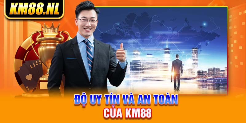 Độ uy tín và an toàn của KM88