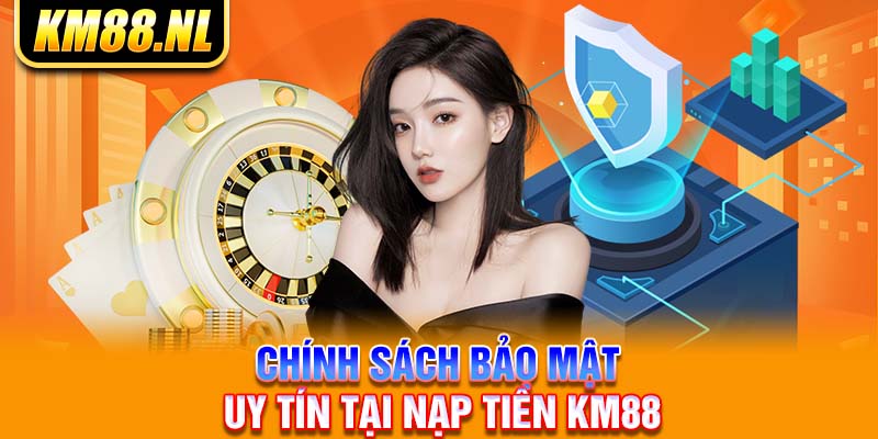 Chính sách bảo mật uy tín tại nạp tiền KM88