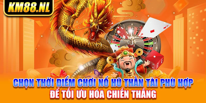 Chọn thời điểm chơi nổ hũ thần tài phù hợp để tối ưu hóa chiến thắng