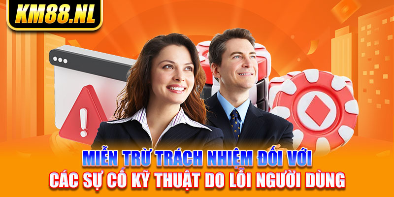 Miễn trừ trách nhiệm đối với các sự cố kỹ thuật do lỗi người dùng