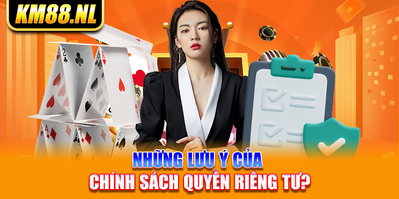 Những lưu ý của chính sách quyền riêng tư?