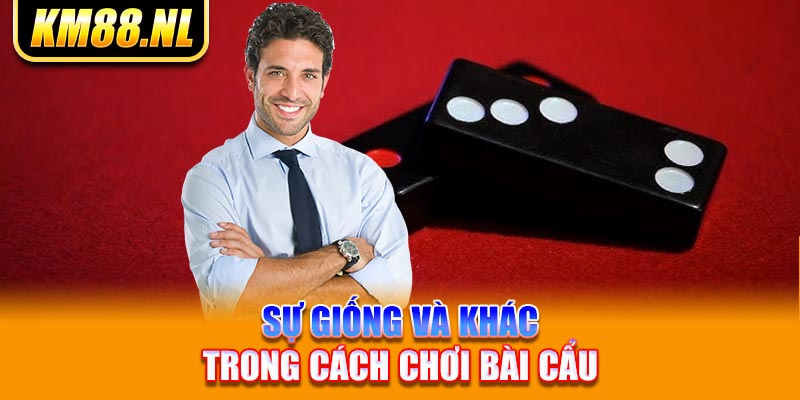 sự giống và khác trong cách chơi bài cẩu 