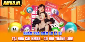 Khám Phá Điểm Lô Là Gì Tại Nhà Cái KM88 – Cơ Hội Thắng Lớn!