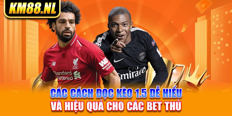 Các cách đọc kèo 1.5 dễ hiểu và hiệu quả cho các bet thủ