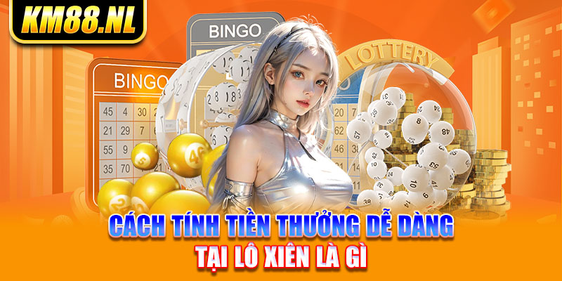 Cách tính tiền thưởng dễ dàng tại lô xiên là gì