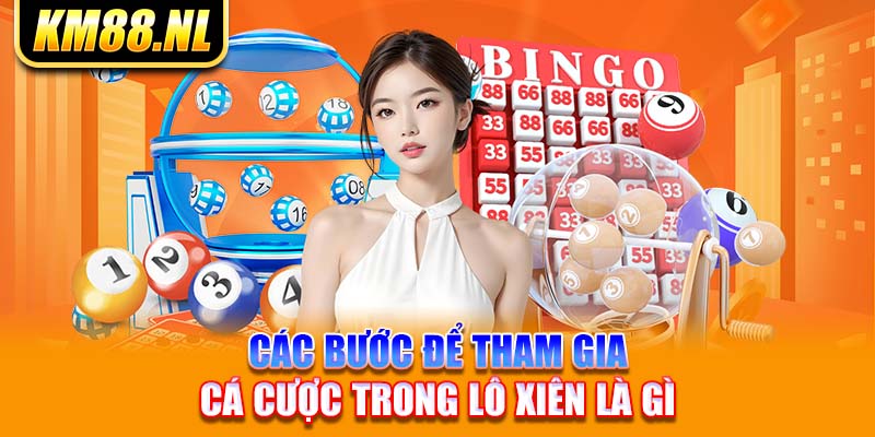 Các bước để tham gia cá cược trong lô xiên là gì