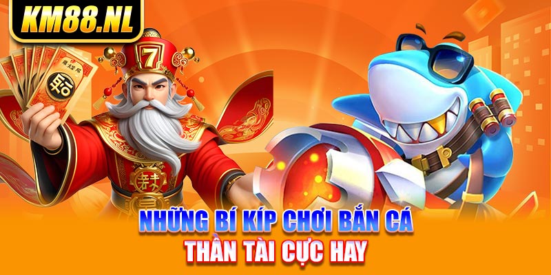 Những bí kíp chơi bắn cá thần tài cực hay