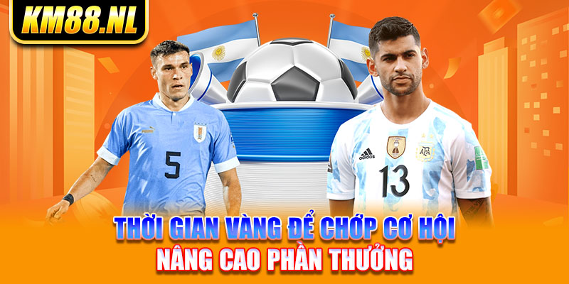 thời gian vàng để chớp cơ hội nâng cao phần thưởng 