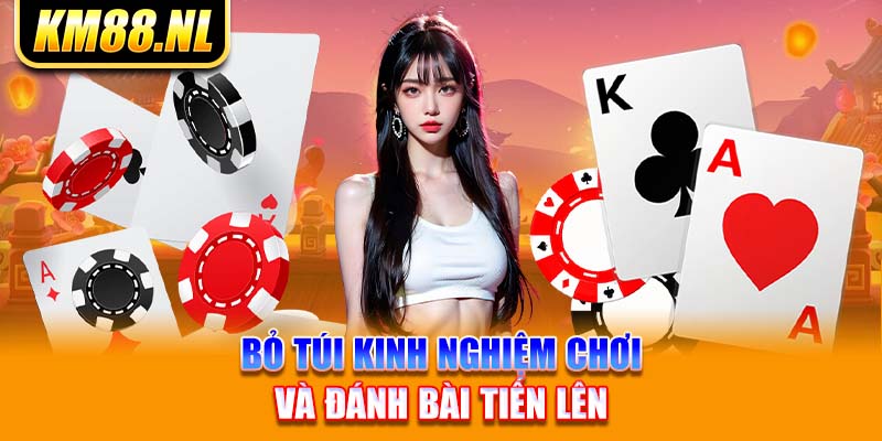 Bỏ túi kinh nghiệm chơi và đánh bài Tiến lên