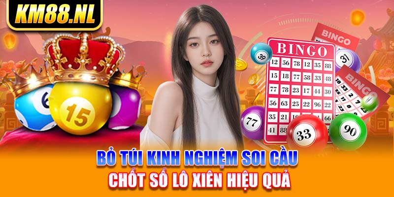 Bỏ túi kinh nghiệm soi cầu chốt số lô xiên hiệu quả