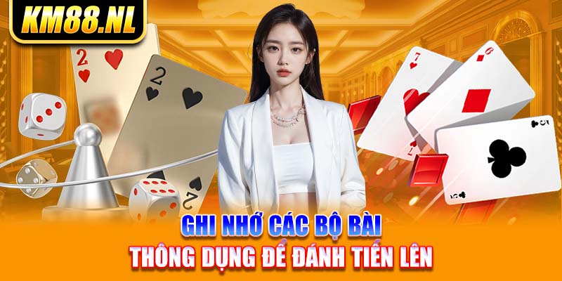 Ghi nhớ các bộ bài thông dụng để đánh tiến lên 