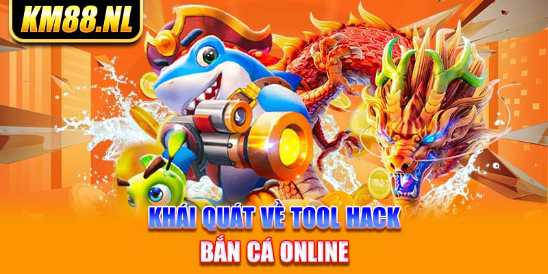 Khái quát về tool hack bắn cá online