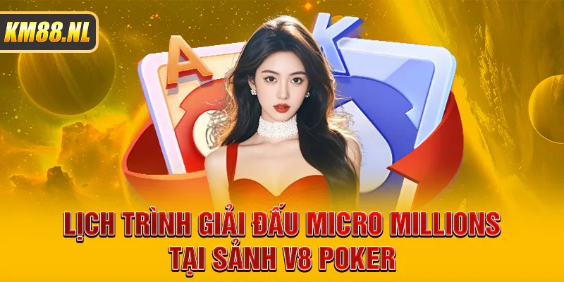 Lịch trình giải đấu micro millions tại sảnh V8 poker