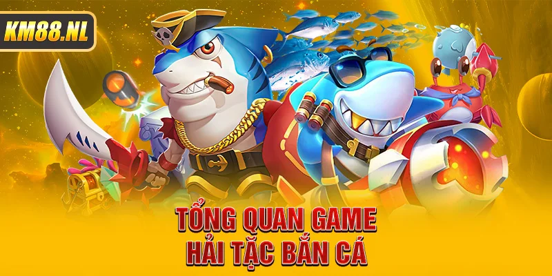 Tổng quan game hải tặc bắn cá