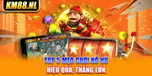 Top 5 Mẹo Chơi Nổ Hũ Hiệu Quả, Thắng Lớn