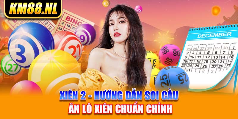 Xiên 2 - Hướng Dẫn Soi Cầu Ăn Lô Xiên Chuẩn Chỉnh