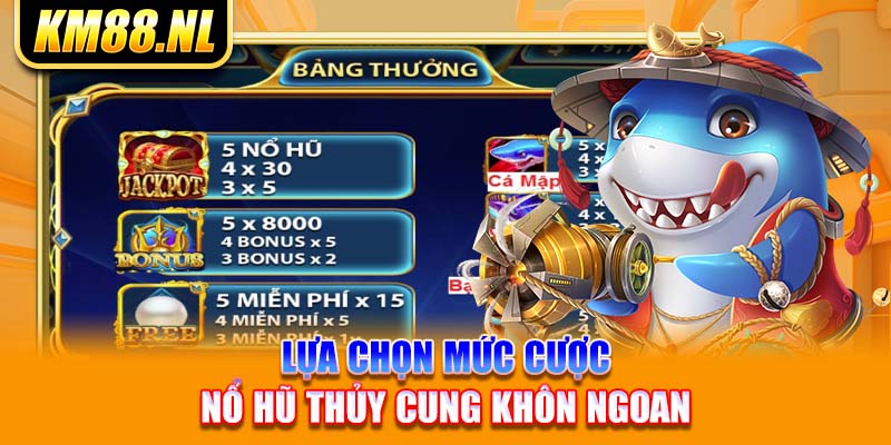 Lựa chọn mức cược nổ hũ Thủy Cung khôn ngoan